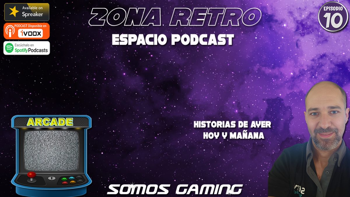 Zona Retro de Somos Gaming. Espacio Podcast. Episodio 10